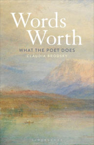 Title: Words' Worth: What the Poet Does, Author: Claudia Brodsky