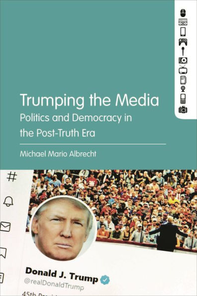 Trumping the Media: Politics and Democracy Post-Truth Era