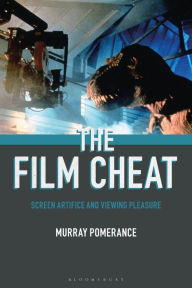 Title: The Film Cheat: Screen Artifice and Viewing Pleasure, Author: Murray Pomerance