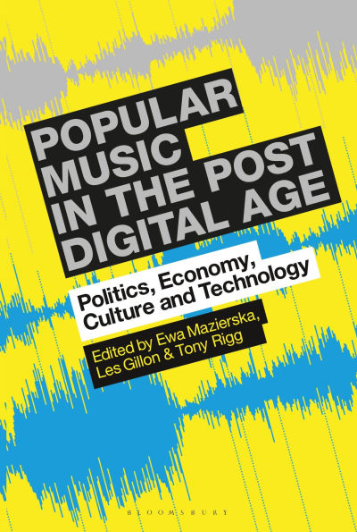Popular Music the Post-Digital Age: Politics, Economy, Culture and Technology
