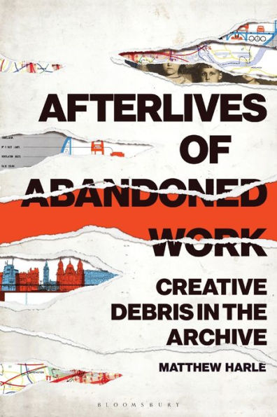 Afterlives of Abandoned Work: Creative Debris the Archive