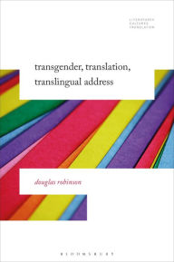 Title: Transgender, Translation, Translingual Address, Author: Douglas Robinson