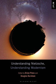 Title: Understanding Nietzsche, Understanding Modernism, Author: Brian Pines