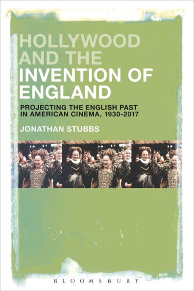 Hollywood and the Invention of England: Projecting English Past American Cinema, 1930-2017