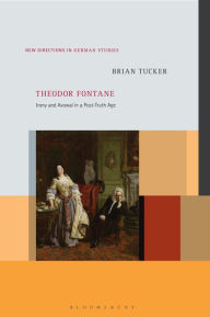 Title: Theodor Fontane: Irony and Avowal in a Post-Truth Age, Author: Brian Tucker