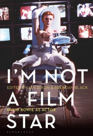 Title: I'm Not a Film Star: David Bowie as Actor, Author: Ian Dixon