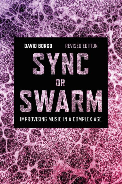 Sync or Swarm, Revised Edition: Improvising Music a Complex Age