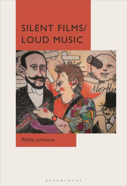 Silent Films/Loud Music: New Ways of Listening to and Thinking about Film Music