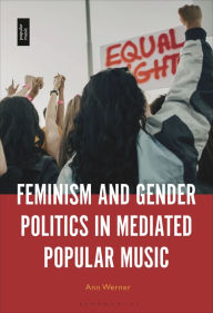 Title: Feminism and Gender Politics in Mediated Popular Music, Author: Ann Werner