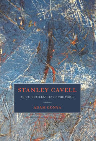 Title: Stanley Cavell and the Potencies of the Voice, Author: Adam Gonya