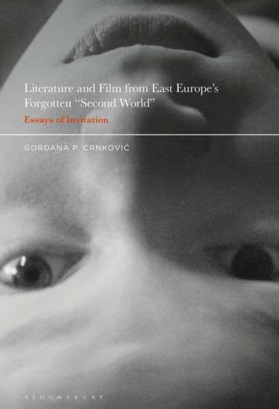 Literature and Film from East Europe's Forgotten "Second World": Essays of Invitation