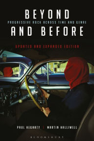 Title: Beyond and Before, Updated and Expanded Edition: Progressive Rock Across Time and Genre, Author: Paul Hegarty