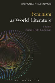 Title: Feminism as World Literature, Author: Robin Truth Goodman