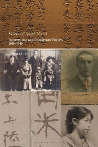 Title: Voices of Angel Island: Inscriptions and Immigrant Poetry, 1910-1945, Author: Charles Egan