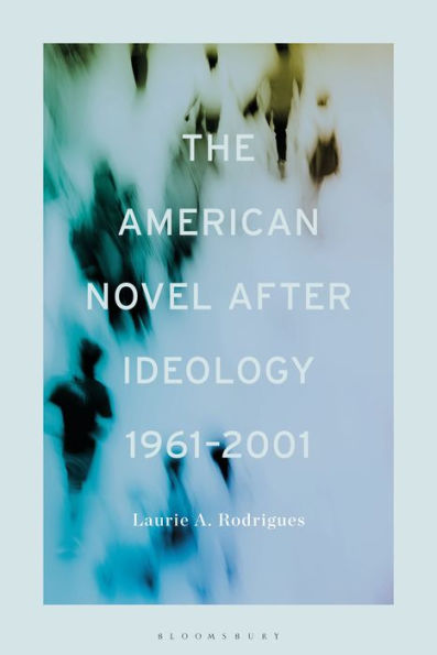 The American Novel After Ideology, 1961-2000