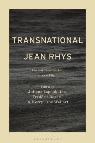 Title: Transnational Jean Rhys: Lines of Transmission, Lines of Flight, Author: Juliana Lopoukhine