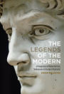 The Legends of the Modern: A Reappraisal of Modernity from Shakespeare to the Age of Duchamp