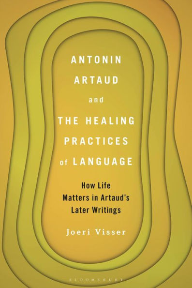 Antonin Artaud and The Healing Practices of Language: How Life Matters Artaud's Later Writings