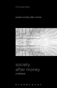 Title: Society After Money: A Dialogue, Author: Project Society After Money