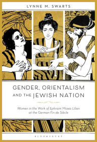 Ebooks to free download Gender, Orientalism and the Jewish Nation: Women in the Work of Ephraim Moses Lilien at the German Fin de Siècle in English