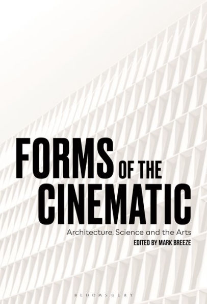 Forms of the Cinematic: Architecture, Science and Arts