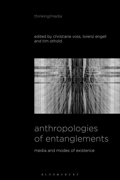 Anthropologies of Entanglements: Media and Modes Existence