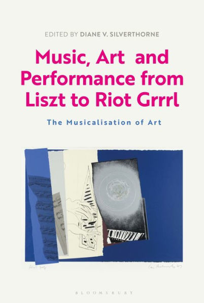 Music, Art and Performance from Liszt to Riot Grrrl: The Musicalization of