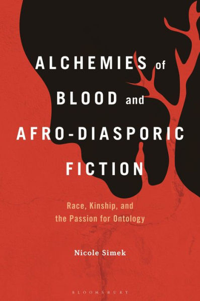 Alchemies of Blood and Afro-Diasporic Fiction: Race, Kinship, the Passion for Ontology