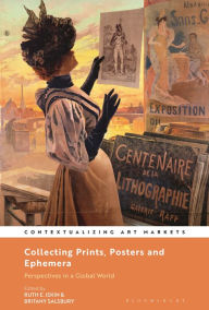 Title: Collecting Prints, Posters, and Ephemera: Perspectives in a Global World, Author: Ruth E. Iskin