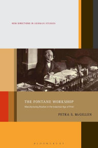 Title: The Fontane Workshop: Manufacturing Realism in the Industrial Age of Print, Author: Petra S. McGillen