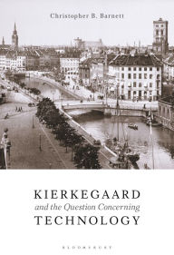 Title: Kierkegaard and the Question Concerning Technology, Author: Christopher B. Barnett