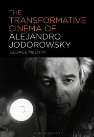 Title: The Transformative Cinema of Alejandro Jodorowsky, Author: George Melnyk