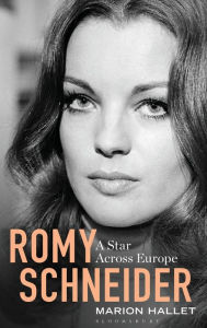 Title: Romy Schneider: A Star Across Europe, Author: Marion Hallet