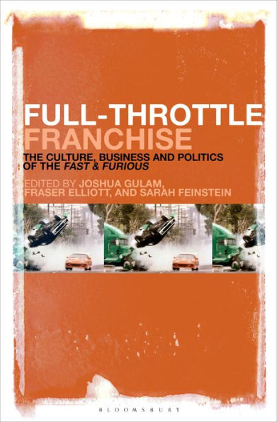 Full-Throttle Franchise: The Culture, Business and Politics of Fast & Furious