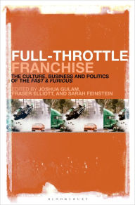 Title: Full-Throttle Franchise: The Culture, Business and Politics of Fast & Furious, Author: Joshua Gulam