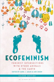 Title: Ecofeminism, Second Edition: Feminist Intersections with Other Animals and the Earth, Author: Carol J. Adams