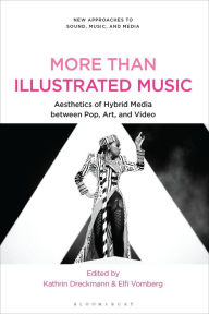 Title: More Than Illustrated Music: Aesthetics of Hybrid Media between Pop, Art and Video, Author: Kathrin Dreckmann