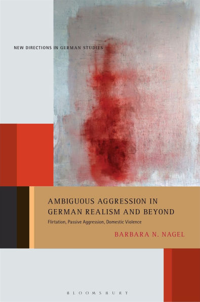 Ambiguous Aggression German Realism and Beyond: Flirtation, Passive Aggression, Domestic Violence