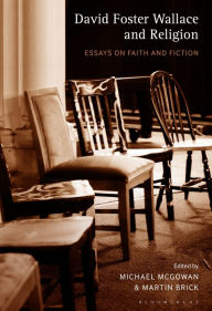 Title: David Foster Wallace and Religion: Essays on Faith and Fiction, Author: Michael McGowan