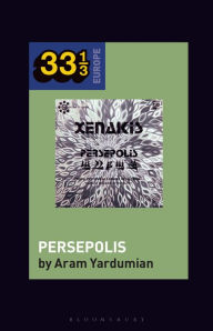 Title: Iannis Xenakis's Persepolis, Author: Aram Yardumian