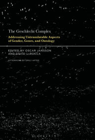 Title: The Geschlecht Complex: Addressing Untranslatable Aspects of Gender, Genre, and Ontology, Author: Oscar Jansson