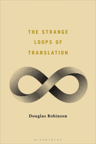 Title: The Strange Loops of Translation, Author: Douglas Robinson