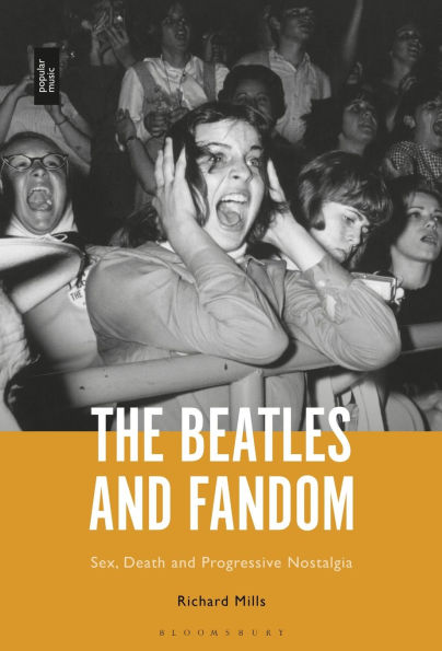 The Beatles and Fandom: Sex, Death Progressive Nostalgia