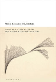 Title: Media Ecologies of Literature, Author: Susanne Bayerlipp