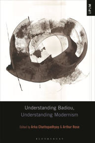 Title: Understanding Badiou, Understanding Modernism, Author: Arka Chattopadhyay