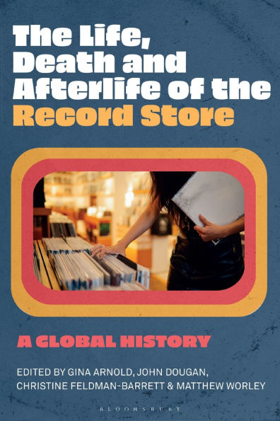 the Life, Death, and Afterlife of Record Store: A Global History