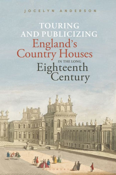 Touring and Publicizing England's Country Houses the Long Eighteenth Century