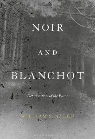 Title: Noir and Blanchot: Deteriorations of the Event, Author: William S. Allen