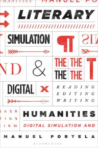 Title: Literary Simulation and the Digital Humanities: Reading, Editing, Writing, Author: Manuel Portela