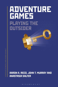 Title: Adventure Games: Playing the Outsider, Author: Aaron A. Reed
